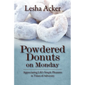 Powdered Donuts on Monday: Appreciating Life's Simple Pleasures in Times of Adversity - Paperback