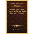 Brigham Young Patriot, Pioneer, Prophet and Leader of the Latter Day Saints - Paperback