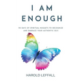 I Am Enough: 90 Days of Spiritual Nuggets to Recognize and Embrace Your Authentic Self - Paperback
