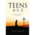 Teens A to Z: A manual for developing mature, godly teenagers - Paperback