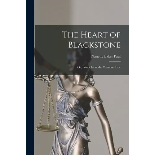 The Heart of Blackstone; or, Principles of the Common Law - Paperback