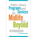 Public Library Programs and Services for Midlife and Beyond: Expanding Opportunities for a Growing Population - Paperback