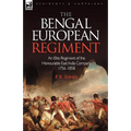 The Bengal European Regiment: an Elite Regiment of the Honourable East India Company 1756-1858 - Paperback