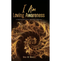 I Am Loving Awareness, A Mathematician's Spiritual Journey - Hardcover