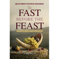 The Fast Before the Feast - Biblical Principles for Spiritual Breakthrough: Renew Your Heart, Sharpen Your Hearing, Break Generational Chains, and Unl - Paperback
