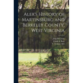 Aler's History of Martinsburg and Berkeley County, West Virginia - Paperback