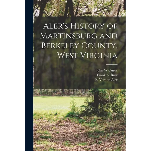 Aler's History of Martinsburg and Berkeley County, West Virginia - Paperback