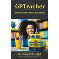 GPTeacher: Embracing AI in Education - Paperback