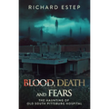 Blood, Death and Fears: The Haunting of Old South Pittsburg Hospital - Paperback