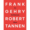 Frank Gehry & Robert Tannen: Art, Architecture & Ideas: The 50 Year Friendship Between Architects Frank Gehry & Robert Tannen - Paperback
