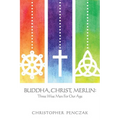 Buddha, Christ, Merlin: Three Wise Men for Our Age - Paperback