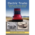 Electric Trucks: A History of Delivery Vehicles, Semis, Forklifts and Others - Paperback