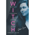 W.I.T.C.H.: Your Guide to Becoming a Woman in Total Conscious Healing - Paperback