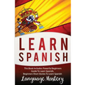 Learn Spanish: This Book Includes: Powerful Beginners Guide To Learn Spanish, Beginners Short Stories To Learn Spanish - Paperback