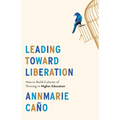 Leading Toward Liberation: How to Build Cultures of Thriving in Higher Education - Hardcover