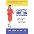 ClutterBusting For Busy Women: How To Create A C.A.L.M. Life To Have More Time & Energy - Paperback