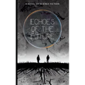 Echoes of the Future: A Novel of Science Fiction - Paperback