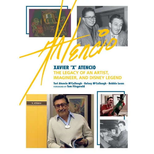 Xavier X Atencio: The Legacy of an Artist, Imagineer, and Disney Legend - Hardcover