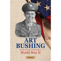 Art Bushing: His Diary, Letters, & Photographs of World War II - Paperback