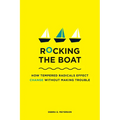 Rocking the Boat: How Tempered Radicals Effect Change Without Making Trouble - Paperback