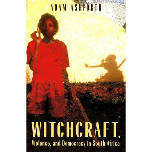 Witchcraft, Violence, and Democracy in South Africa - Paperback