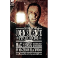 The Complete John Silence Psychic Doctor Plus Max Hensig Bacteriologist and Murderer: Seven Haunting Tales of the Supernatural & Strange - Paperback