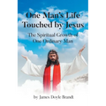 One Man's Life Touched by Jesus: The Spiritual Growth of One Ordinary Man - Paperback