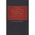Urban Transportation Planning in the United States: An Historical Overview, Revised and Expanded Edition - Hardcover