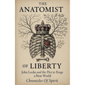 The Anatomist of Liberty: John Locke and the Plot to Forge a New World - Paperback