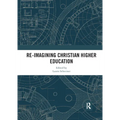 Re-Imagining Christian Higher Education - Paperback