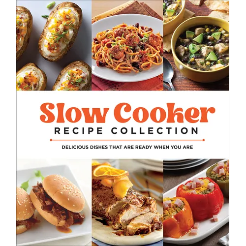 Slow Cooker Recipe Collection: Delicious Dishes That Are Ready When You Are - Hardcover