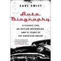 Auto Biography: A Classic Car, an Outlaw Motorhead, and 57 Years of the American Dream - Paperback