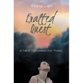 Exalted Quest: A Tale of Transcendence over Trauma - Paperback