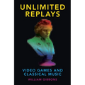 Unlimited Replays: Video Games and Classical Music - Paperback