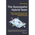 The Successful Hybrid Team: What the Best Hybrid Teams Know about Culture That Others Don't (But Wish They Did) - Paperback