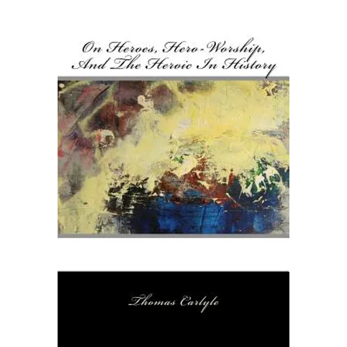 On Heroes, Hero-Worship, And The Heroic In History - Paperback