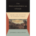 The Philosophical Stage: Drama and Dialectic in Classical Athens - Paperback