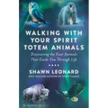 Walking with Your Spirit Totem Animals: Discovering the Four Animals That Guide You Through Life - Paperback