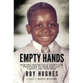 Empty Hands: How One Foster Child Sacrificed Everything He Knew for Life, Liberty, and Happiness - Paperback