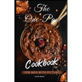 The One-Pan Cookbook for Men with Pictures: skillet recipes, busy people, budget dump dinners, one-pot meals, healthy cooking cookbooks - Paperback