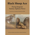 Black Sheep Ace: Flying Sergeant Sammy A. Pierce - Hardcover