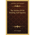 The Teacher Of Oil Painting And Tapestry - Paperback