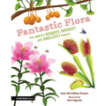 Fantastic Flora: The World's Biggest, Baddest, and Smelliest Plants - Hardcover