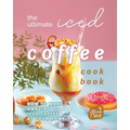 The Ultimate Iced Coffee Cookbook: How to Make Amazing Iced Coffee at Your Home - Paperback