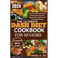 The Ultimate Dash Diet Cookbook for Seniors: The Low Sodium Recipes to Rejuvenate Seniors, Boost Heart Health and Mental Wellbeing - Paperback