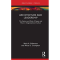 Architecture and Leadership: The Nature and Role of Space and Place in Organizational Culture - Hardcover