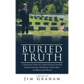 Buried Truth: A Poignant Story of a Man's Search for His Father, Exposing Powerful Forces Bent on Hiding the Truth - Hardcover