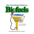 Run Your Diesel Vehicle on Biofuels: A Do-It-Yourself Manual: A Do-It-Yourself Manual - Paperback