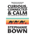 Curious, Connected and Calm: How leaders are better together - Paperback