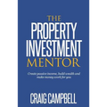 The Property Investment Mentor: Create passive income, build wealth and make money work for you as a property investor - Paperback